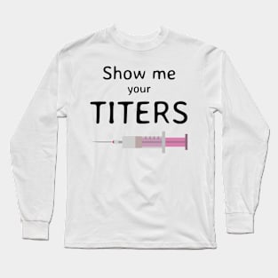 Show Me Your Titers Long Sleeve T-Shirt